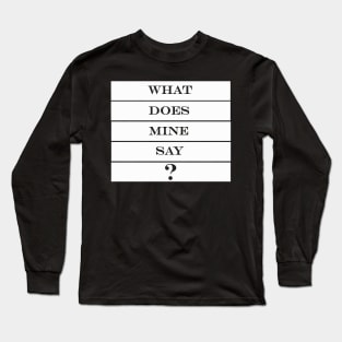 what does mine say dude Long Sleeve T-Shirt